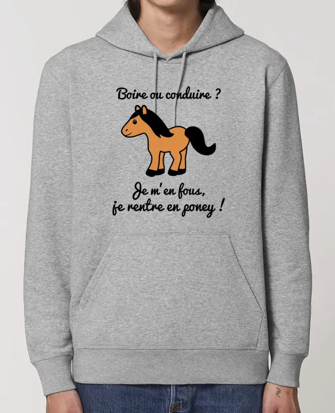 Hoodie Boire ou conduire, je m'en fous je rentre en poney, humour, alcool, drôle Par Benichan